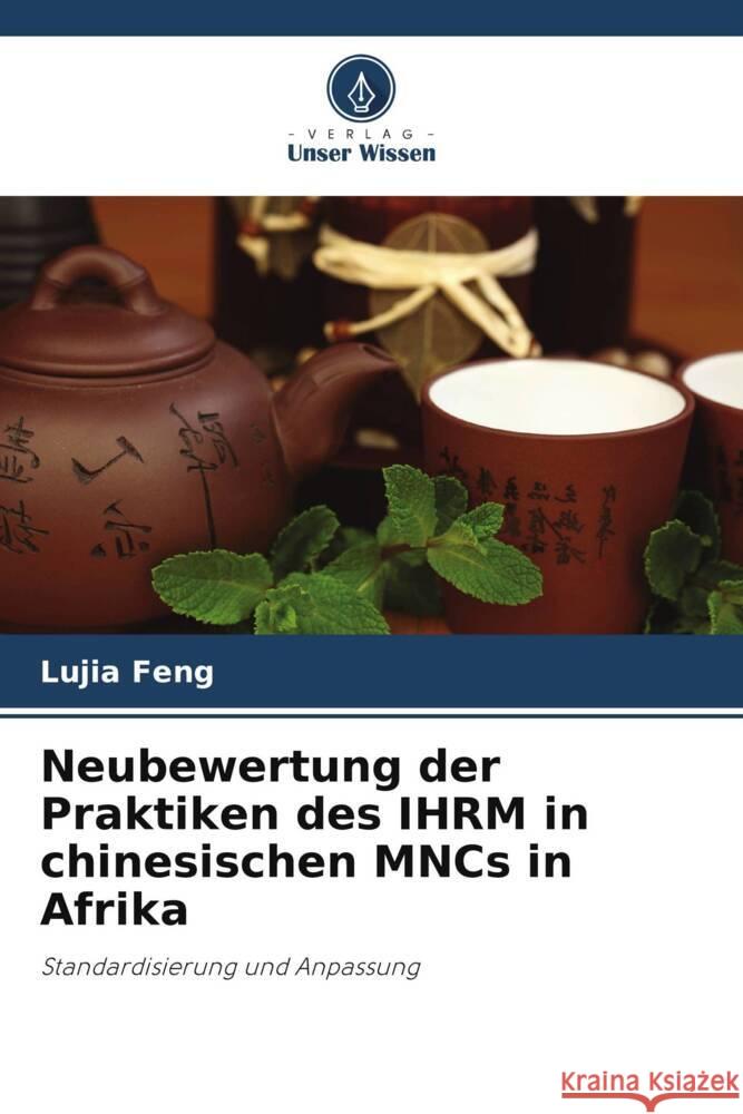 Neubewertung der Praktiken des IHRM in chinesischen MNCs in Afrika Lujia Feng Paul Barry Christopher Rees 9786205150498