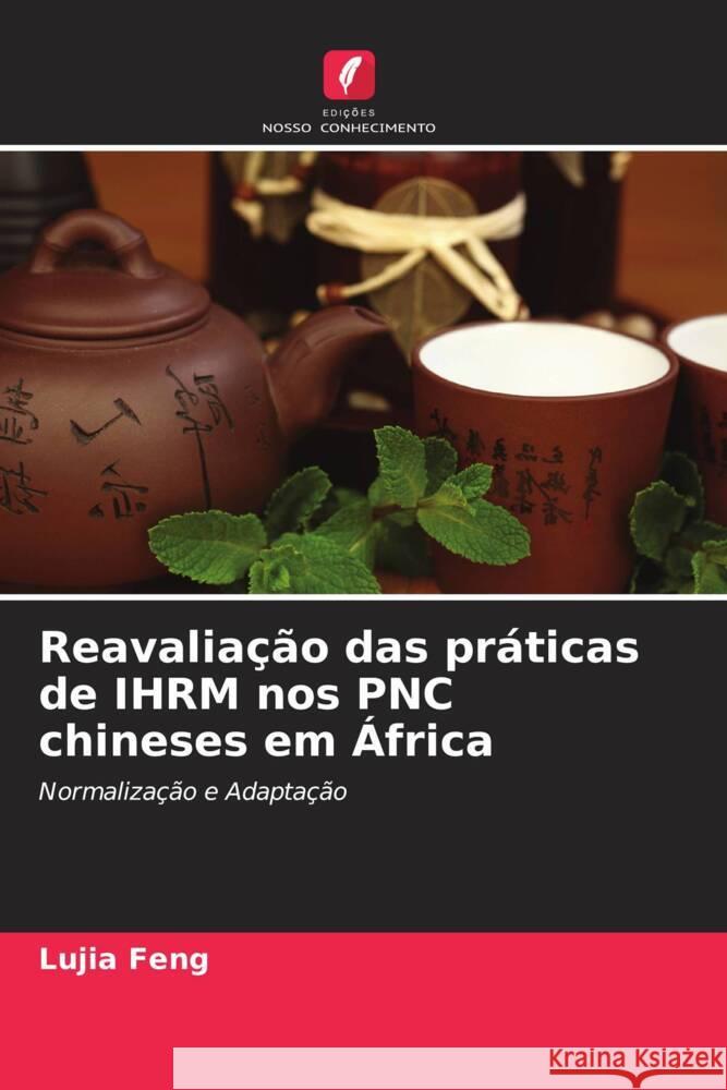 Reavalia??o das pr?ticas de IHRM nos PNC chineses em ?frica Lujia Feng Paul Barry Christopher Rees 9786205150535