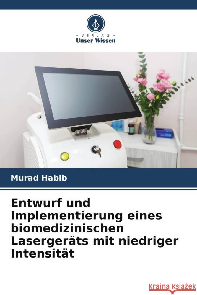 Entwurf und Implementierung eines biomedizinischen Lasergeräts mit niedriger Intensität Habib, Murad 9786205150672 Verlag Unser Wissen