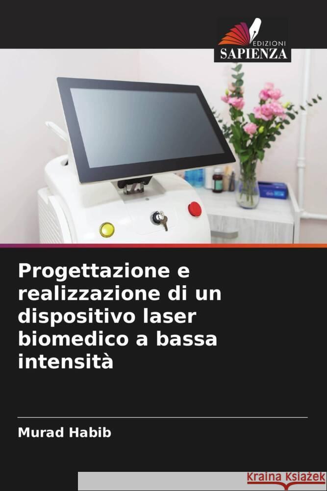 Progettazione e realizzazione di un dispositivo laser biomedico a bassa intensità Habib, Murad 9786205150702 Edizioni Sapienza