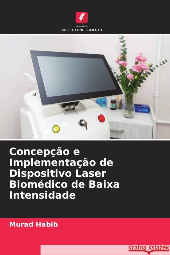 Concepção e Implementação de Dispositivo Laser Biomédico de Baixa Intensidade Habib, Murad 9786205150719 Edições Nosso Conhecimento