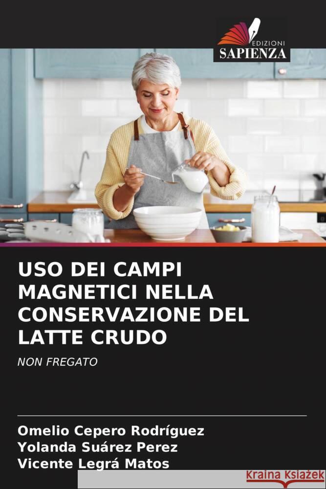 USO DEI CAMPI MAGNETICI NELLA CONSERVAZIONE DEL LATTE CRUDO Cepero Rodriguez, Omelio, Suárez Perez, Yolanda, Legrá Matos, Vicente 9786205151303