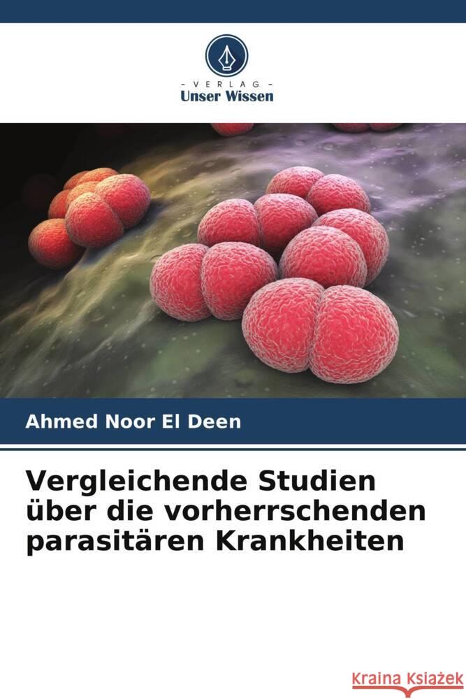 Vergleichende Studien über die vorherrschenden parasitären Krankheiten Noor El Deen, Ahmed 9786205151815