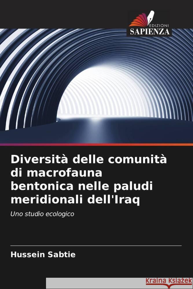 Diversità delle comunità di macrofauna bentonica nelle paludi meridionali dell'Iraq Sabtie, Hussein 9786205152027