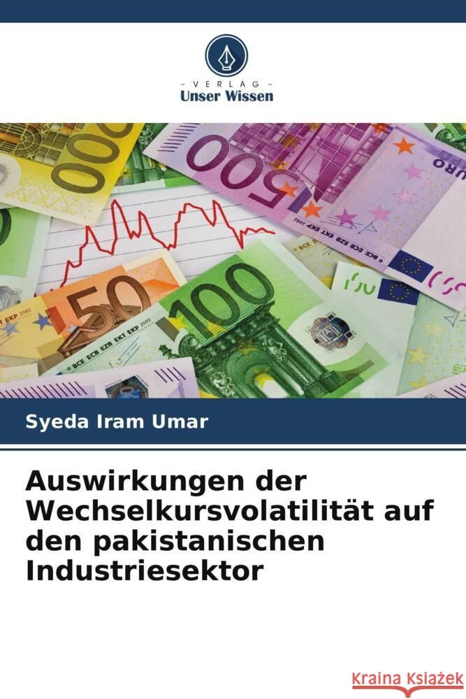 Auswirkungen der Wechselkursvolatilität auf den pakistanischen Industriesektor Umar, Syeda Iram 9786205152355 Verlag Unser Wissen