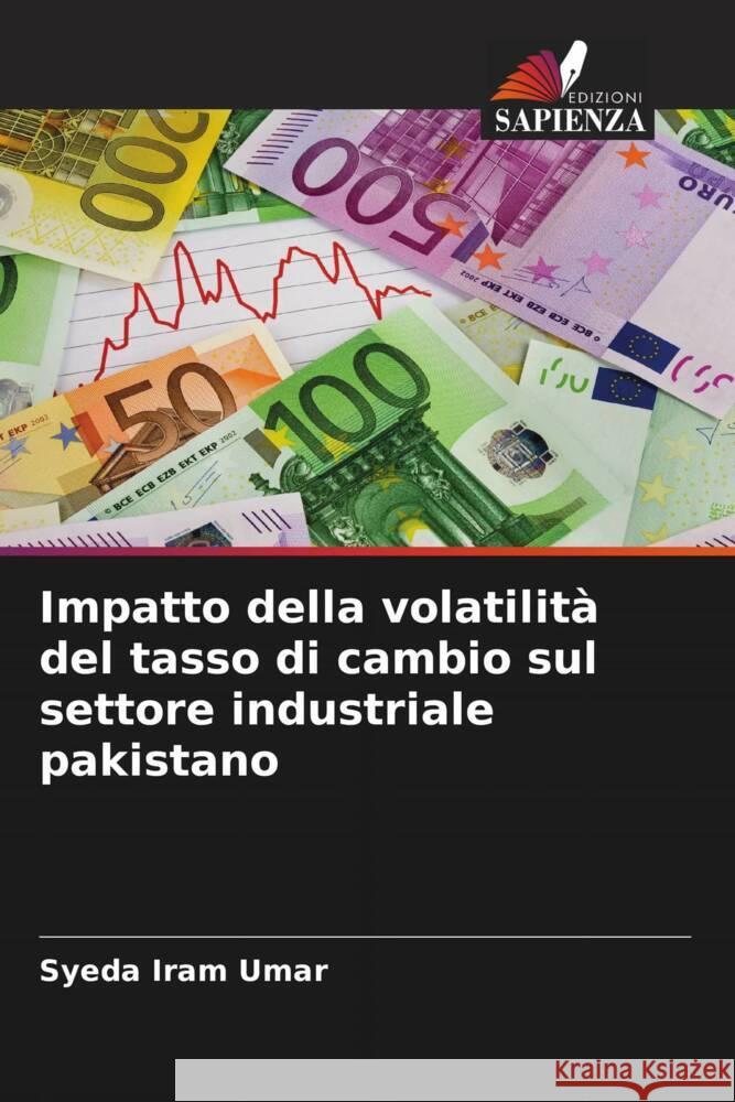 Impatto della volatilità del tasso di cambio sul settore industriale pakistano Umar, Syeda Iram 9786205152386 Edizioni Sapienza