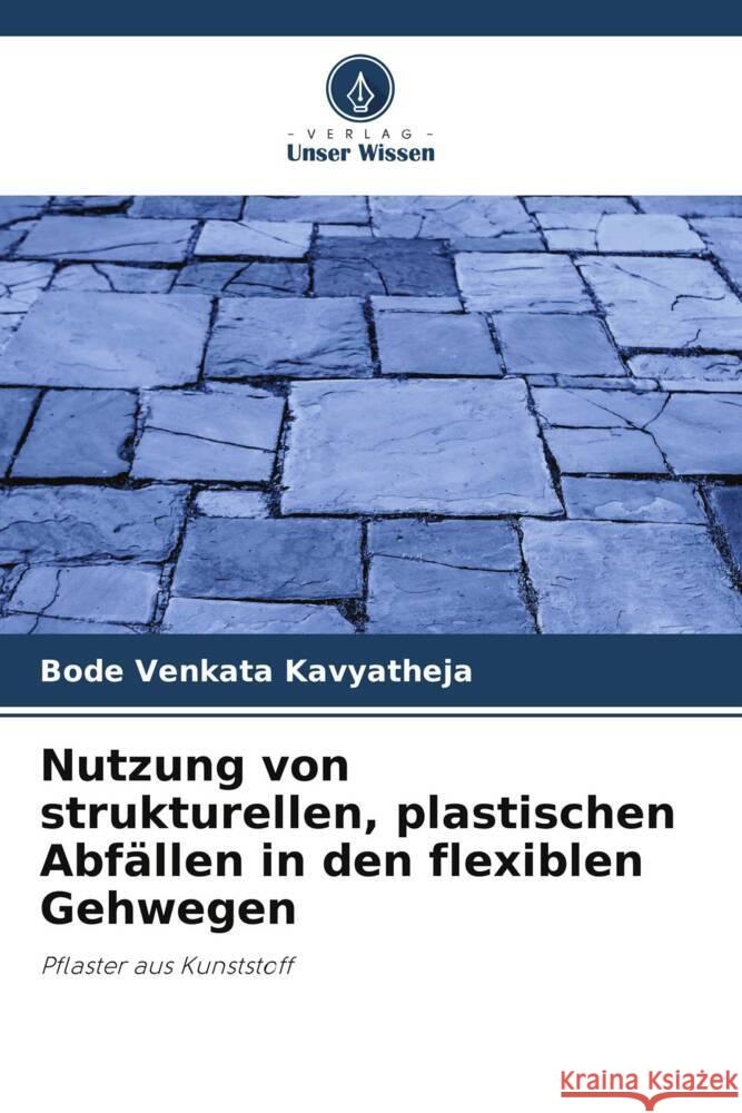 Nutzung von strukturellen, plastischen Abfällen in den flexiblen Gehwegen Kavyatheja, Bode Venkata 9786205152669