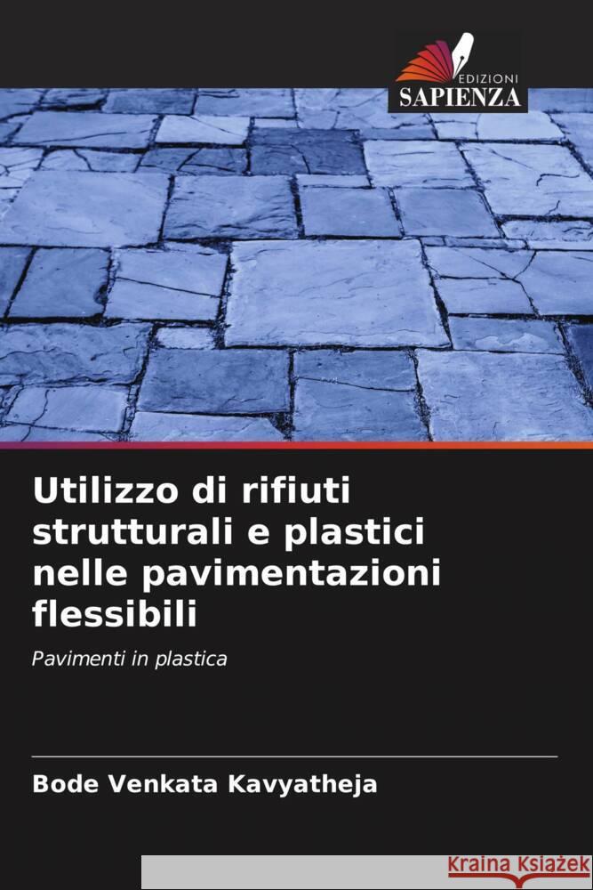 Utilizzo di rifiuti strutturali e plastici nelle pavimentazioni flessibili Kavyatheja, Bode Venkata 9786205152683