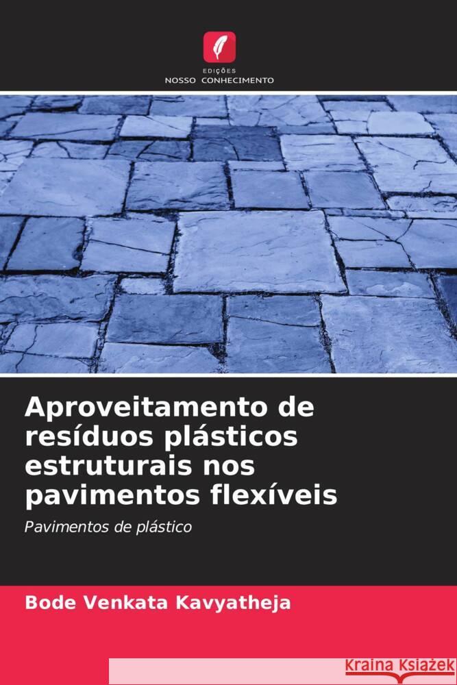 Aproveitamento de resíduos plásticos estruturais nos pavimentos flexíveis Kavyatheja, Bode Venkata 9786205152690