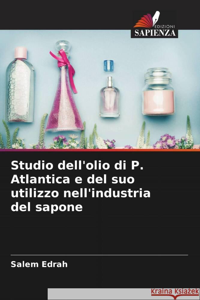 Studio dell'olio di P. Atlantica e del suo utilizzo nell'industria del sapone Edrah, Salem 9786205152911