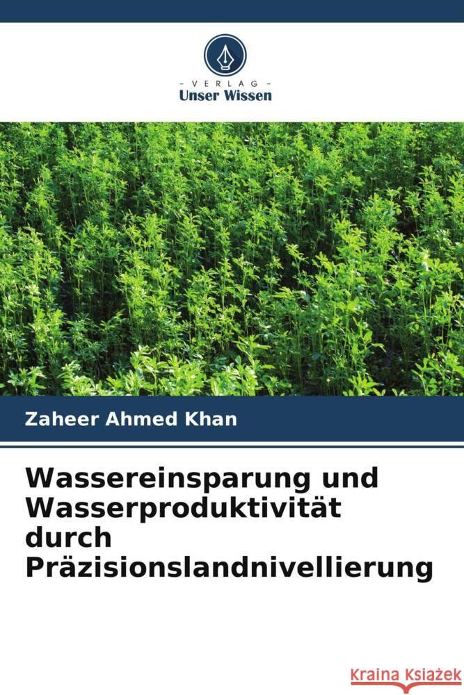 Wassereinsparung und Wasserproduktivität durch Präzisionslandnivellierung Khan, Zaheer Ahmed 9786205153390 Verlag Unser Wissen