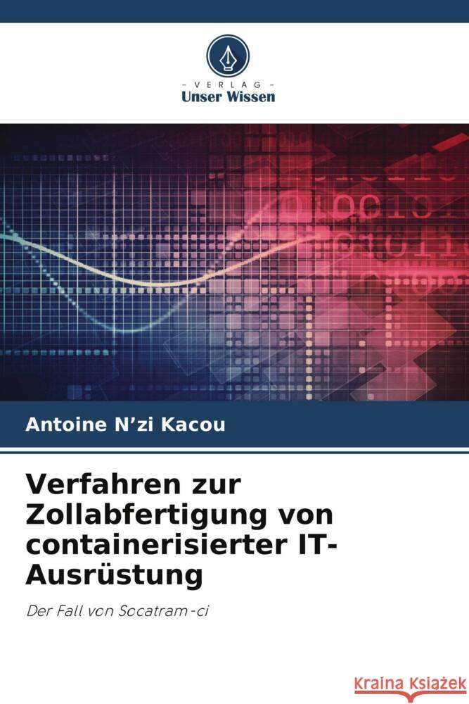 Verfahren zur Zollabfertigung von containerisierter IT-Ausrüstung N'zi Kacou, Antoine 9786205153512