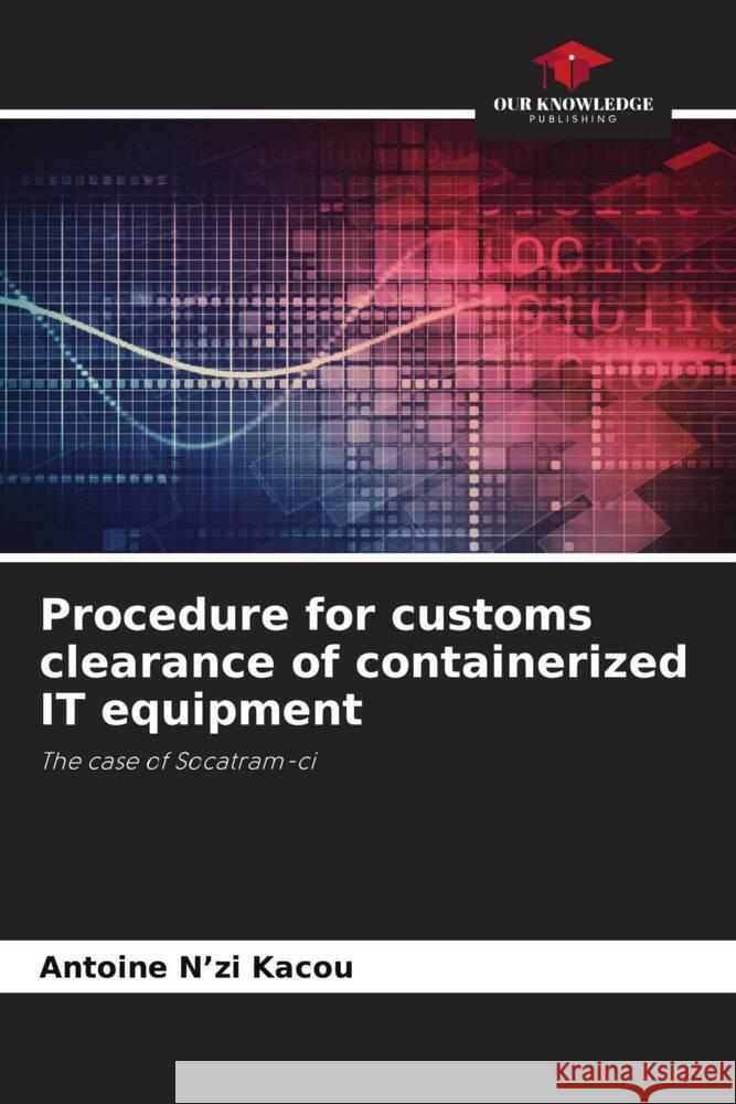 Procedure for customs clearance of containerized IT equipment N'zi Kacou, Antoine 9786205153529