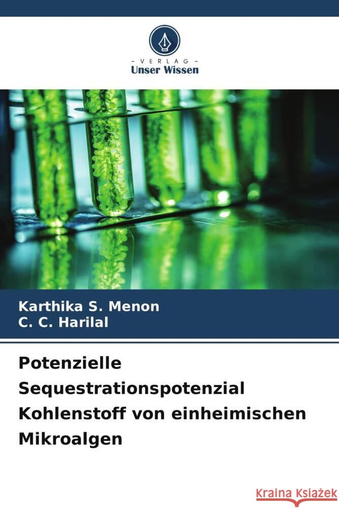 Potenzielle Sequestrationspotenzial Kohlenstoff von einheimischen Mikroalgen S. Menon, Karthika, Harilal, C. C. 9786205153697 Verlag Unser Wissen