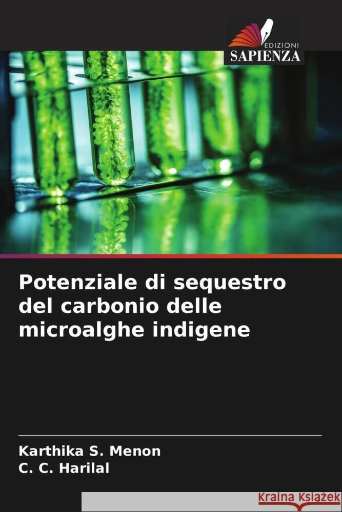 Potenziale di sequestro del carbonio delle microalghe indigene S. Menon, Karthika, Harilal, C. C. 9786205153727 Edizioni Sapienza