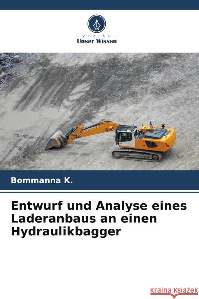 Entwurf und Analyse eines Laderanbaus an einen Hydraulikbagger K., Bommanna 9786205154298 Verlag Unser Wissen