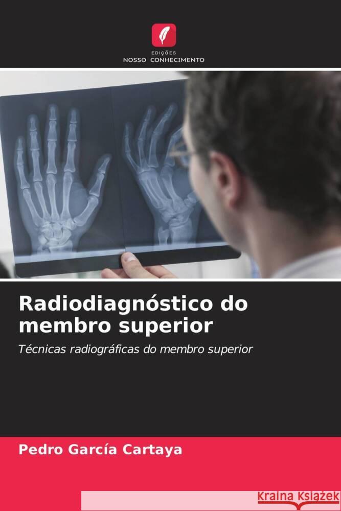 Radiodiagnóstico do membro superior Garcia Cartaya, Pedro 9786205155431 Edições Nosso Conhecimento