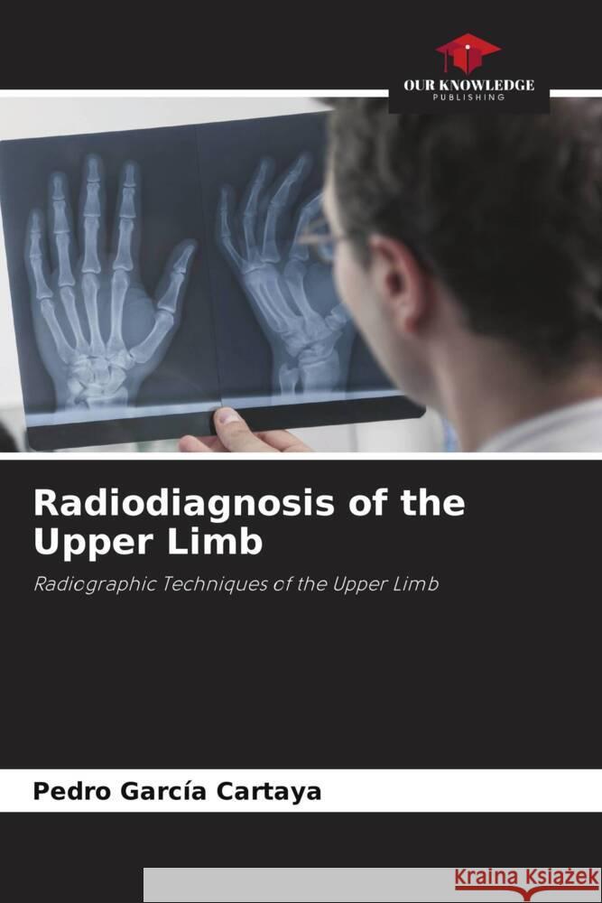 Radiodiagnosis of the Upper Limb Garcia Cartaya, Pedro 9786205155455 Our Knowledge Publishing