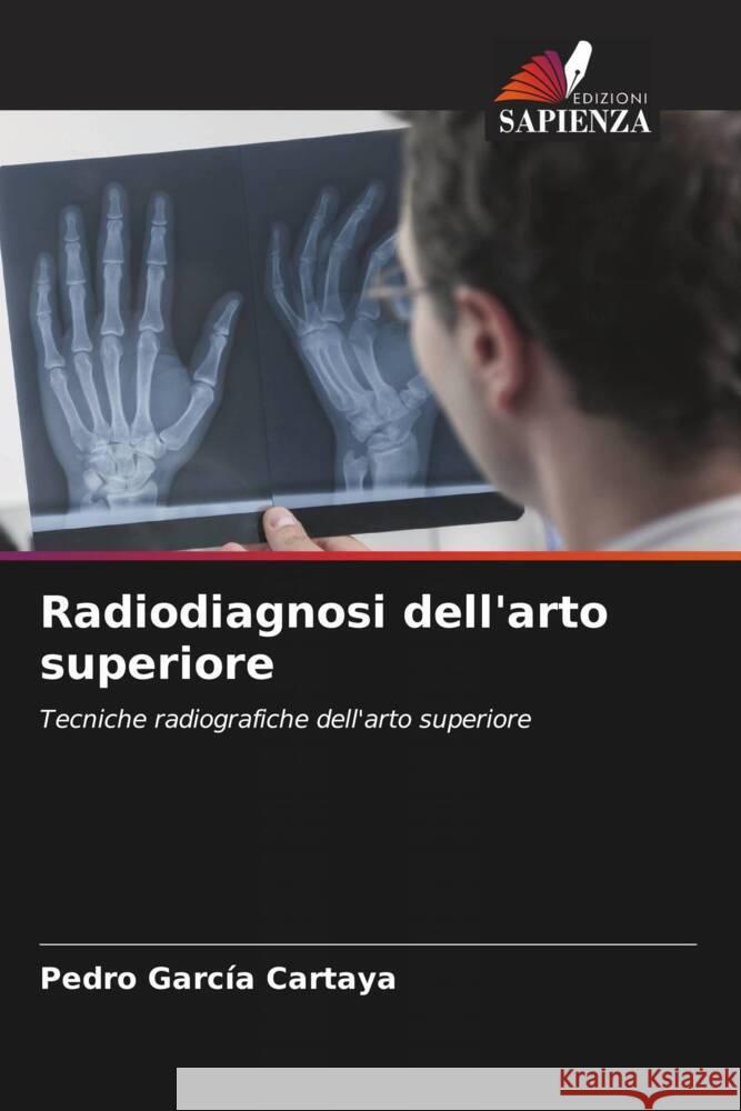 Radiodiagnosi dell'arto superiore Garcia Cartaya, Pedro 9786205155486 Edizioni Sapienza