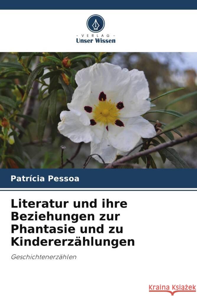 Literatur und ihre Beziehungen zur Phantasie und zu Kindererzählungen Pessoa, Patrícia 9786205155615