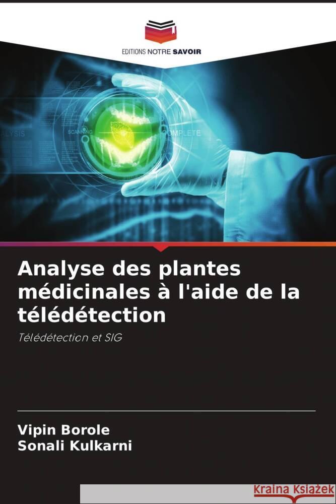 Analyse des plantes médicinales à l'aide de la télédétection Borole, Vipin, Kulkarni, Sonali 9786205155653 Editions Notre Savoir