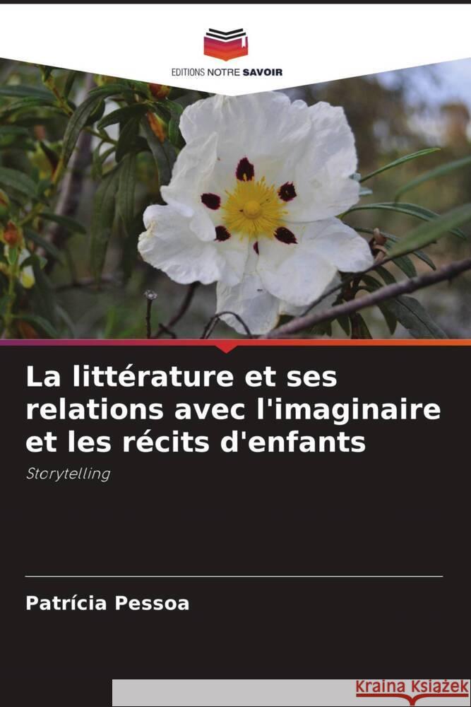 La littérature et ses relations avec l'imaginaire et les récits d'enfants Pessoa, Patrícia 9786205155707