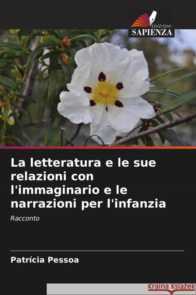 La letteratura e le sue relazioni con l'immaginario e le narrazioni per l'infanzia Pessoa, Patrícia 9786205155714