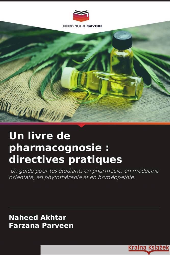 Un livre de pharmacognosie : directives pratiques Akhtar, Naheed, Parveen, Farzana 9786205155851