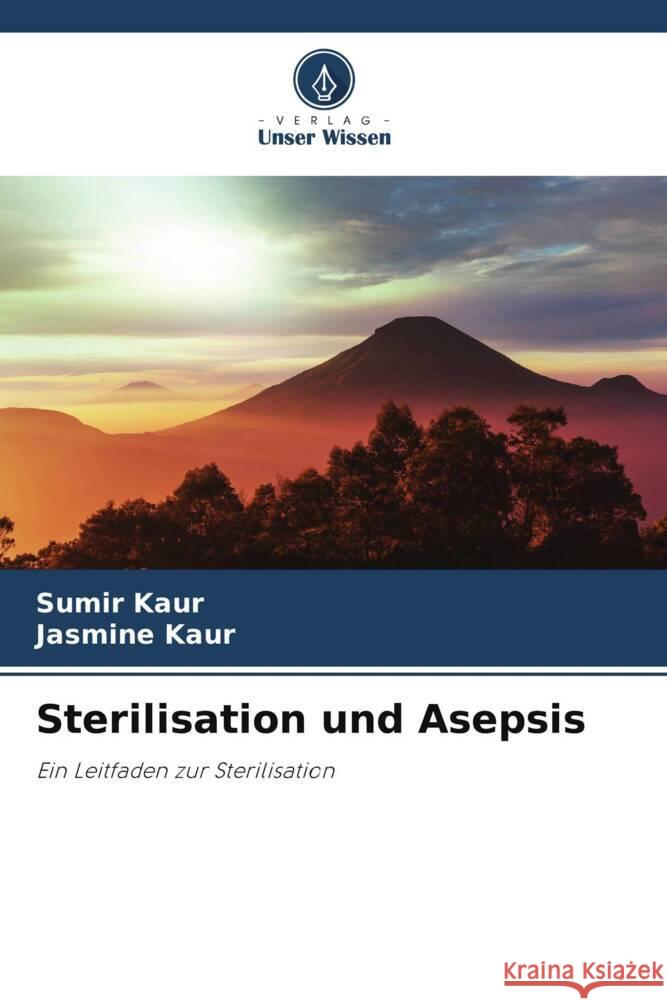 Sterilisation und Asepsis Kaur, Sumir, Kaur, Jasmine 9786205156063