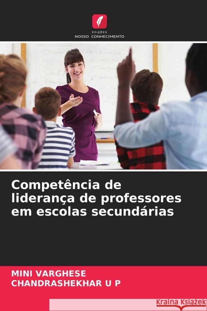 Competência de liderança de professores em escolas secundárias VARGHESE, MINI, U P, CHANDRASHEKHAR 9786205156131 Edições Nosso Conhecimento