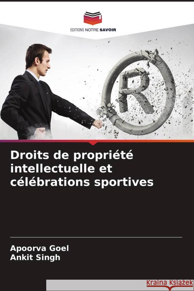 Droits de propriété intellectuelle et célébrations sportives Goel, Apoorva, Singh, Ankit 9786205156230