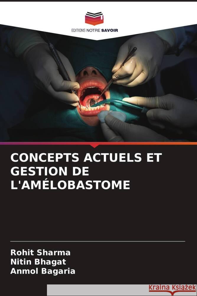 CONCEPTS ACTUELS ET GESTION DE L'AMÉLOBASTOME Sharma, Rohit, Bhagat, Nitin, Bagaria, Anmol 9786205156537 Editions Notre Savoir