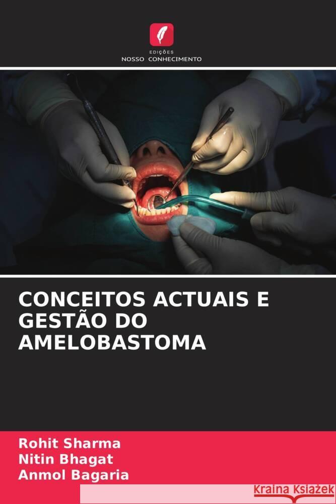 CONCEITOS ACTUAIS E GESTÃO DO AMELOBASTOMA Sharma, Rohit, Bhagat, Nitin, Bagaria, Anmol 9786205156551 Edições Nosso Conhecimento