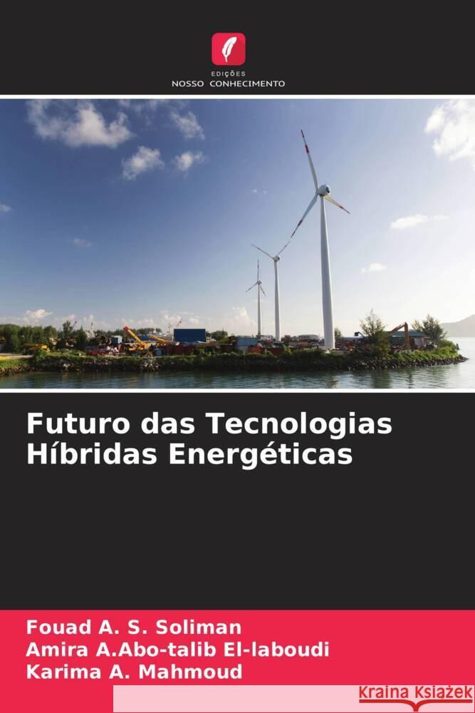 Futuro das Tecnologias Híbridas Energéticas Soliman, Fouad A. S., El-laboudi, Amira A.Abo-talib, Mahmoud, Karima A. 9786205156667 Edições Nosso Conhecimento