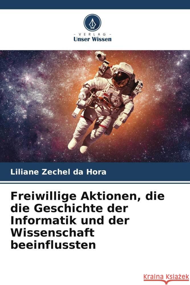 Freiwillige Aktionen, die die Geschichte der Informatik und der Wissenschaft beeinflussten Zechel da Hora, Liliane 9786205157206 Verlag Unser Wissen