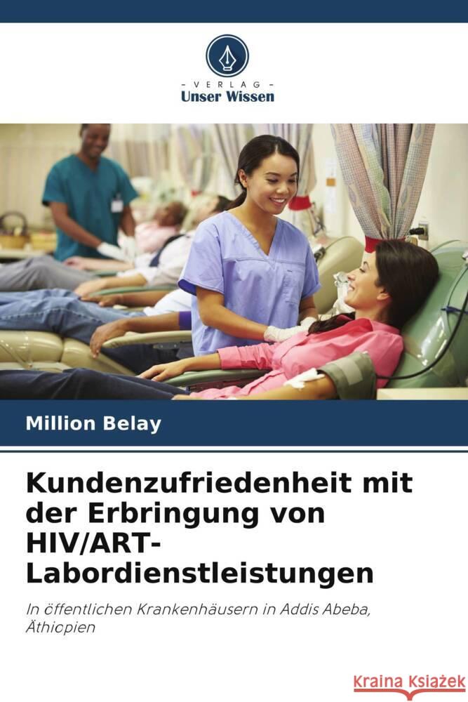 Kundenzufriedenheit mit der Erbringung von HIV/ART-Labordienstleistungen Belay, Million 9786205157336