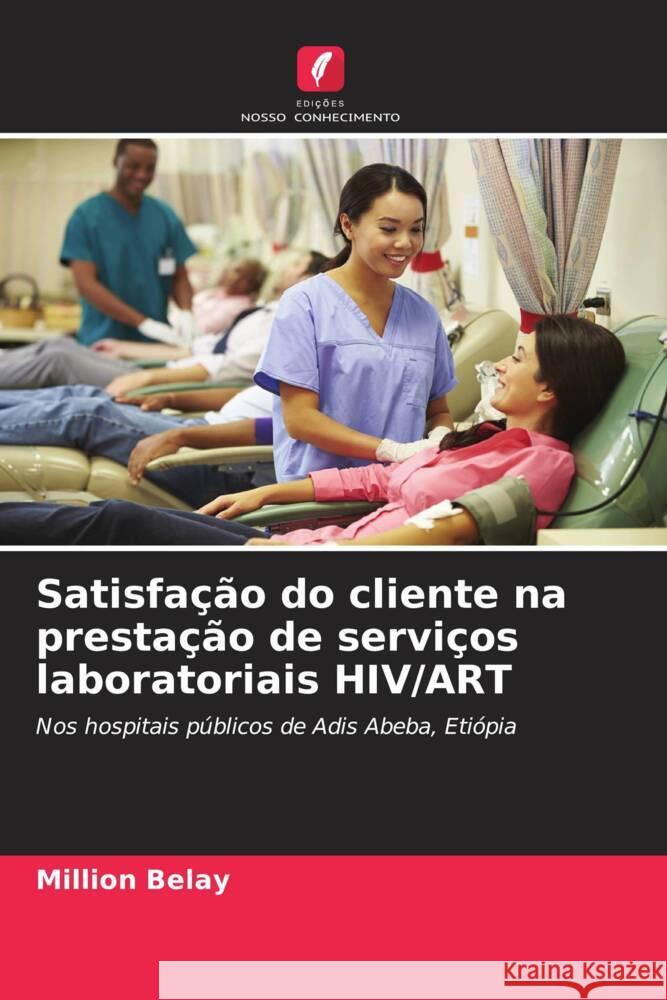 Satisfação do cliente na prestação de serviços laboratoriais HIV/ART Belay, Million 9786205157374