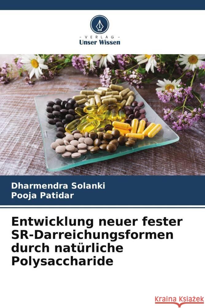 Entwicklung neuer fester SR-Darreichungsformen durch natürliche Polysaccharide Solanki, Dharmendra, Patidar, Pooja 9786205158104