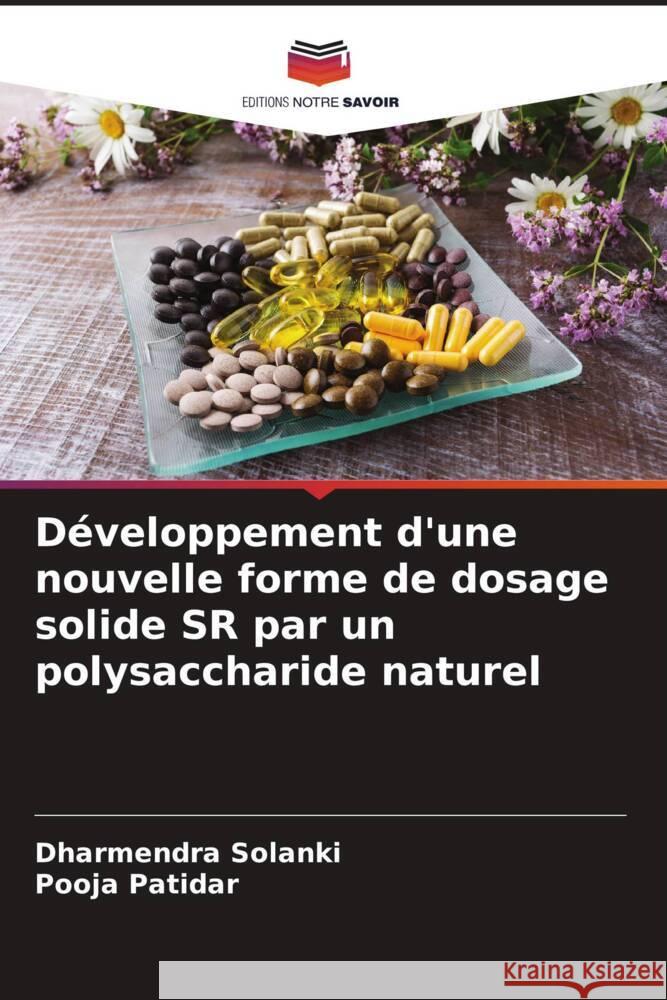 Développement d'une nouvelle forme de dosage solide SR par un polysaccharide naturel Solanki, Dharmendra, Patidar, Pooja 9786205158180