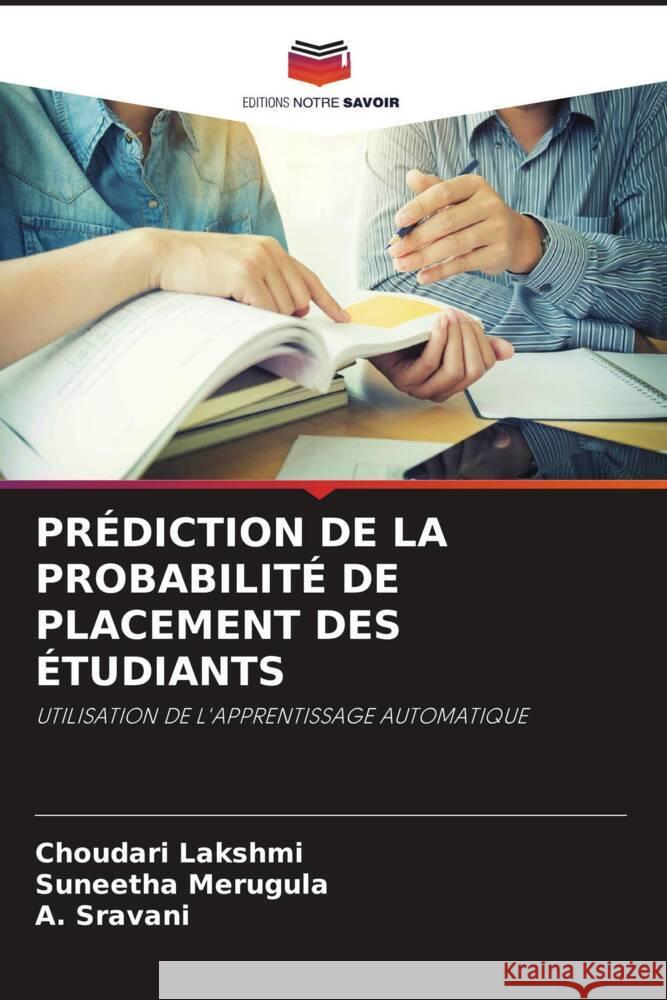 PRÉDICTION DE LA PROBABILITÉ DE PLACEMENT DES ÉTUDIANTS Lakshmi, Choudari, Merugula, Suneetha, Sravani, A. 9786205158203 Editions Notre Savoir