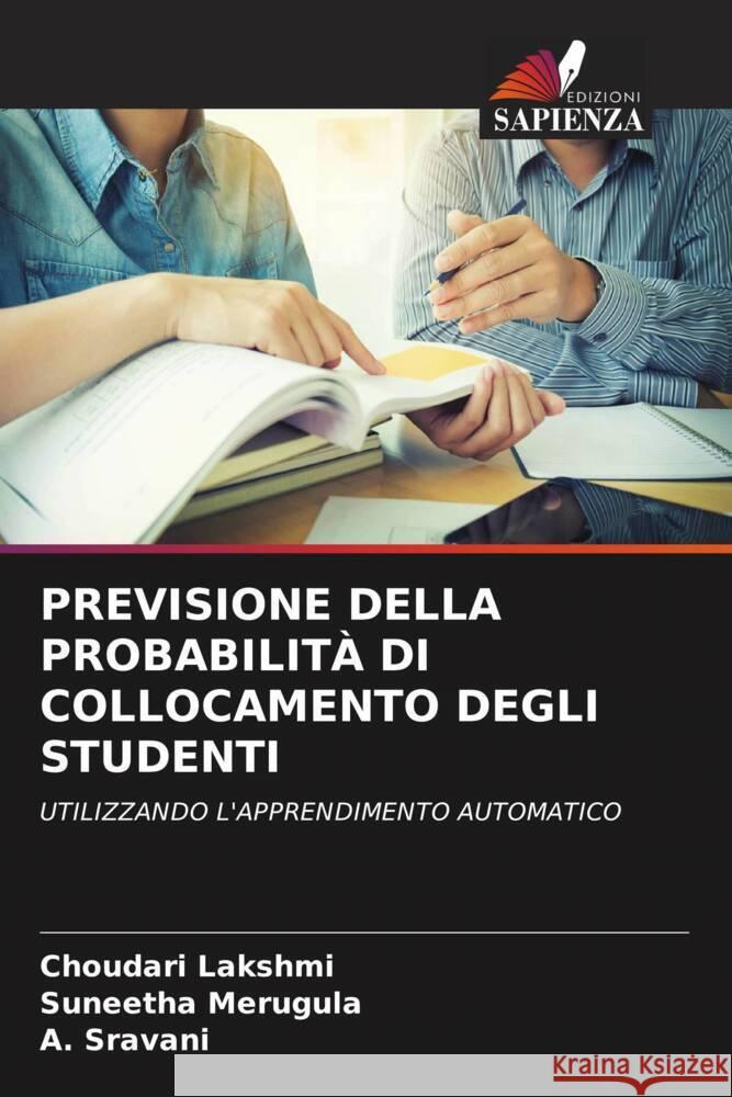 PREVISIONE DELLA PROBABILITÀ DI COLLOCAMENTO DEGLI STUDENTI Lakshmi, Choudari, Merugula, Suneetha, Sravani, A. 9786205158241 Edizioni Sapienza