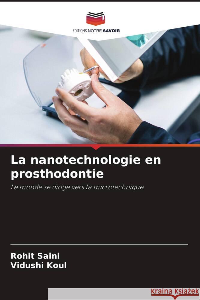 La nanotechnologie en prosthodontie Saini, Rohit, Koul, Vidushi 9786205158500