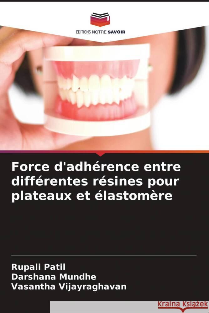 Force d'adhérence entre différentes résines pour plateaux et élastomère Patil, Rupali, Mundhe, Darshana, Vijayraghavan, Vasantha 9786205158678