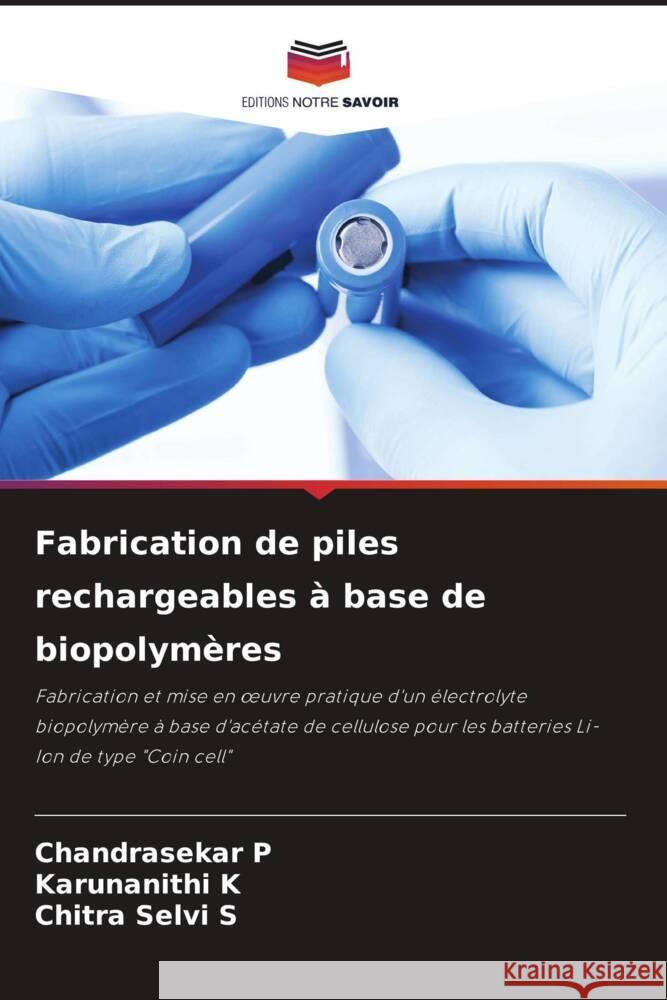 Fabrication de piles rechargeables à base de biopolymères P, Chandrasekar, K, Karunanithi, S, Chitra Selvi 9786205159392 Editions Notre Savoir