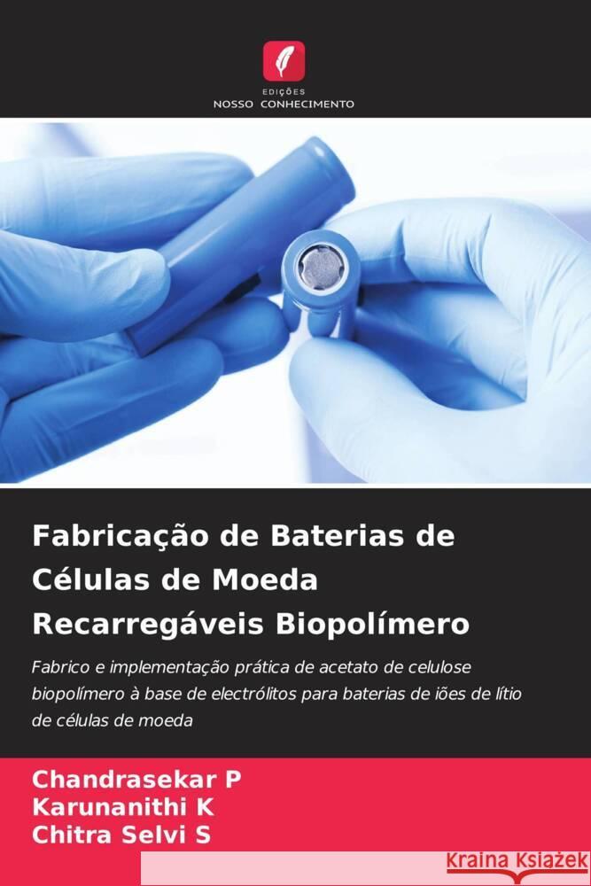 Fabricação de Baterias de Células de Moeda Recarregáveis Biopolímero P, Chandrasekar, K, Karunanithi, S, Chitra Selvi 9786205159415 Edições Nosso Conhecimento