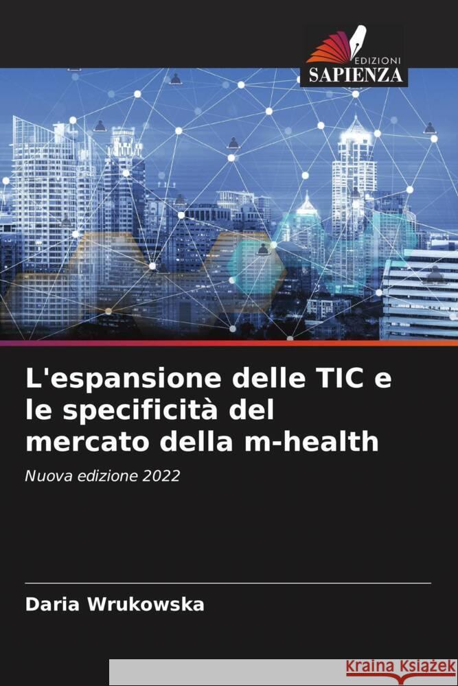 L'espansione delle TIC e le specificità del mercato della m-health Wrukowska, Daria 9786205159880