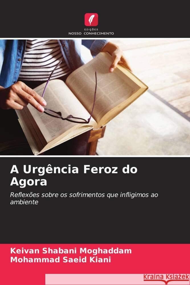 A Urgência Feroz do Agora Shabani Moghaddam, Keivan, Kiani, Mohammad Saeid 9786205160084