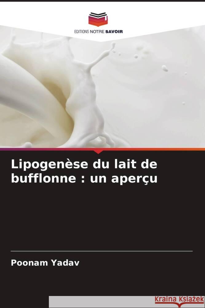 Lipogen?se du lait de bufflonne: un aper?u Poonam Yadav Parveen Kumar 9786205160442 Editions Notre Savoir