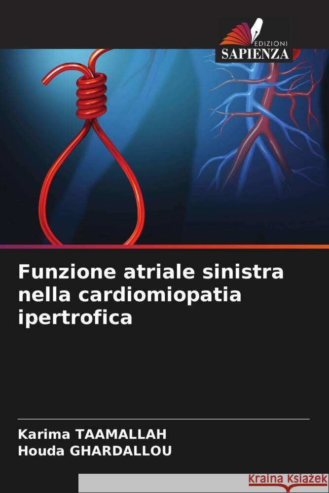 Funzione atriale sinistra nella cardiomiopatia ipertrofica TAAMALLAH, Karima, GHARDALLOU, Houda 9786205160787 Edizioni Sapienza