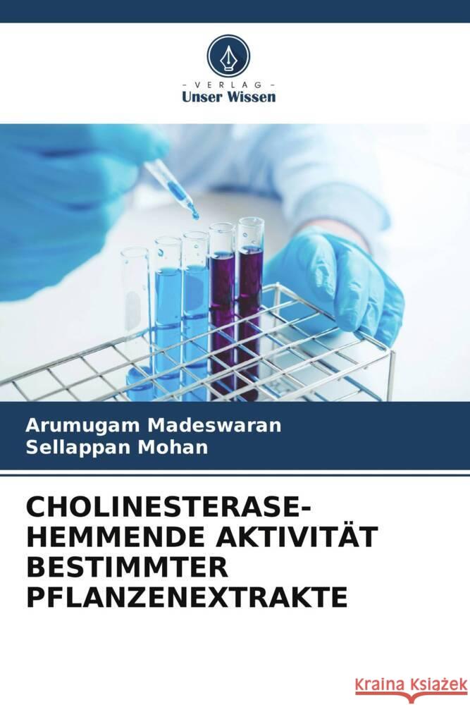 CHOLINESTERASE- HEMMENDE AKTIVITÄT BESTIMMTER PFLANZENEXTRAKTE Madeswaran, Arumugam, Mohan, Sellappan 9786205161098